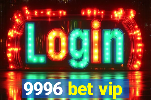 9996 bet vip